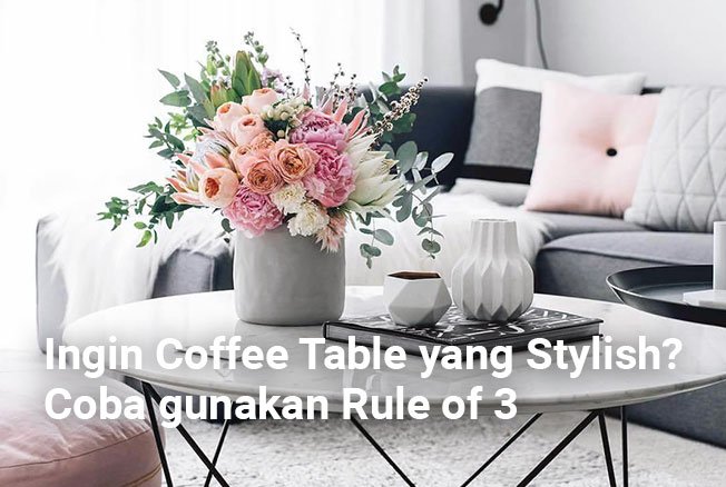 Ingin Coffee Table yang Stylish? Coba gunakan Rule of 3